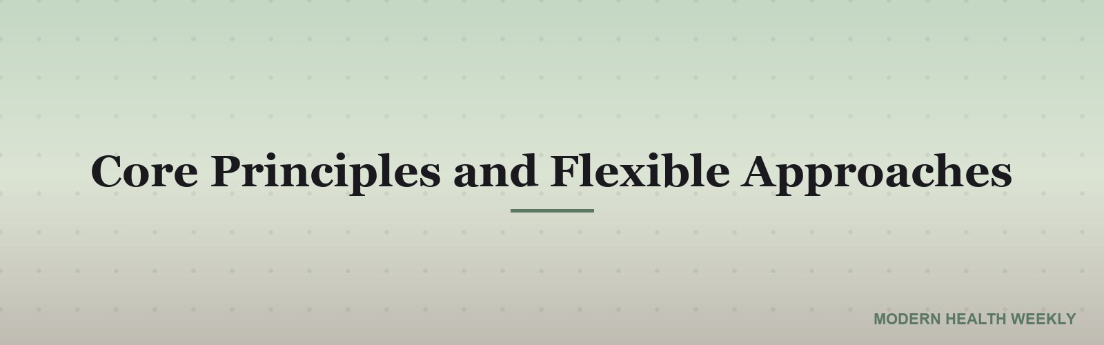 Core Principles and Flexible Approaches