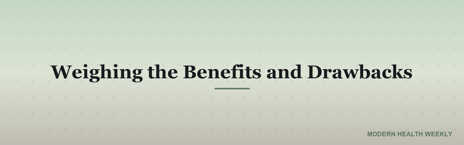 Weighing the Benefits and Drawbacks