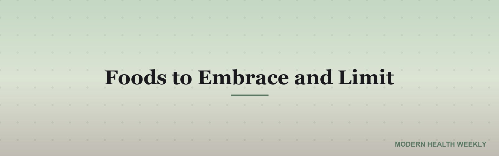 Foods to Embrace and Limit