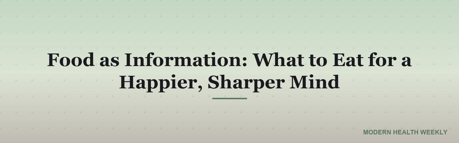 Food as Information: What to Eat for a Happier, Sharper Mind