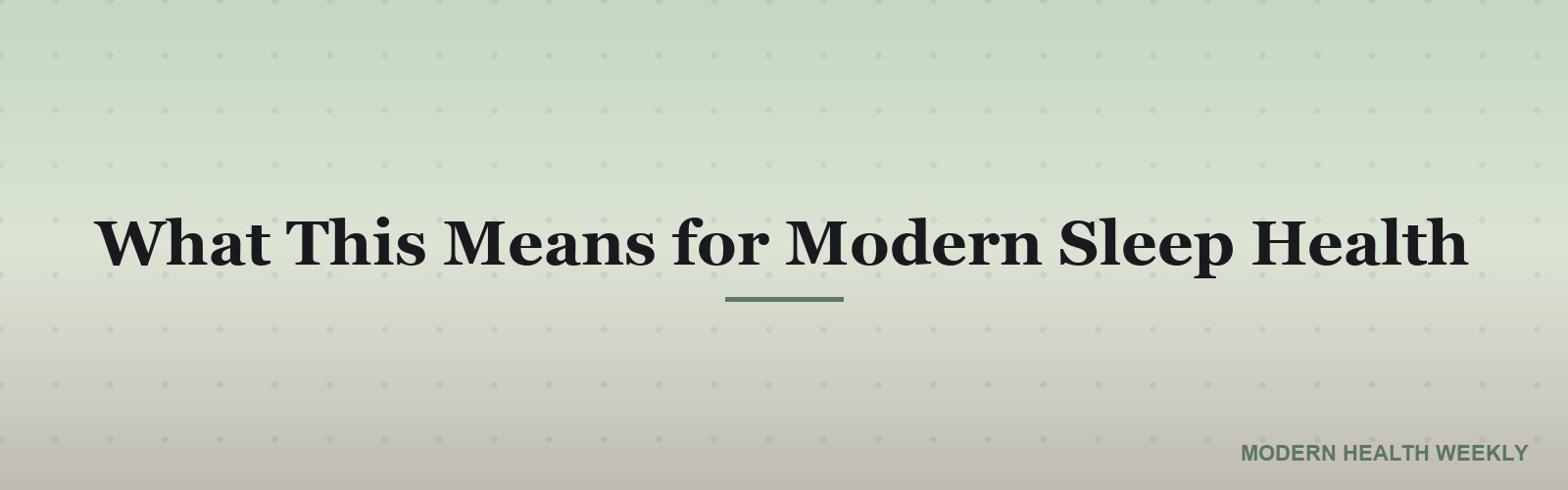 What This Means for Modern Sleep Health