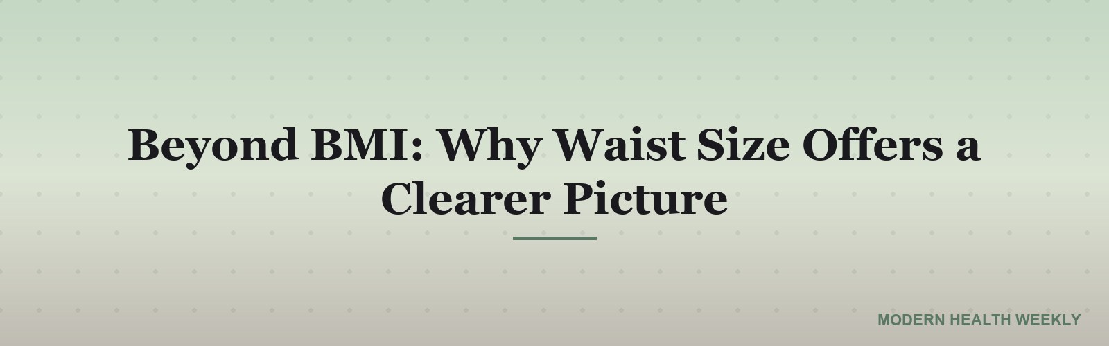Beyond BMI: Why Waist Size Offers a Clearer Picture