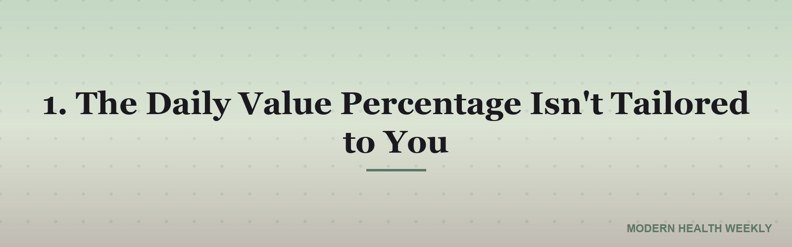 1. The Daily Value Percentage Isn't Tailored to You